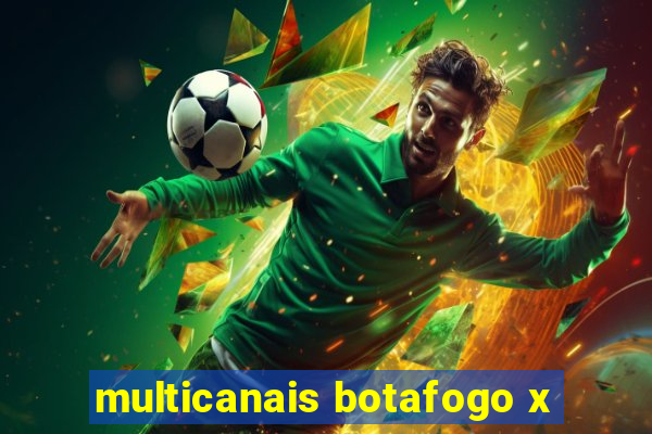 multicanais botafogo x